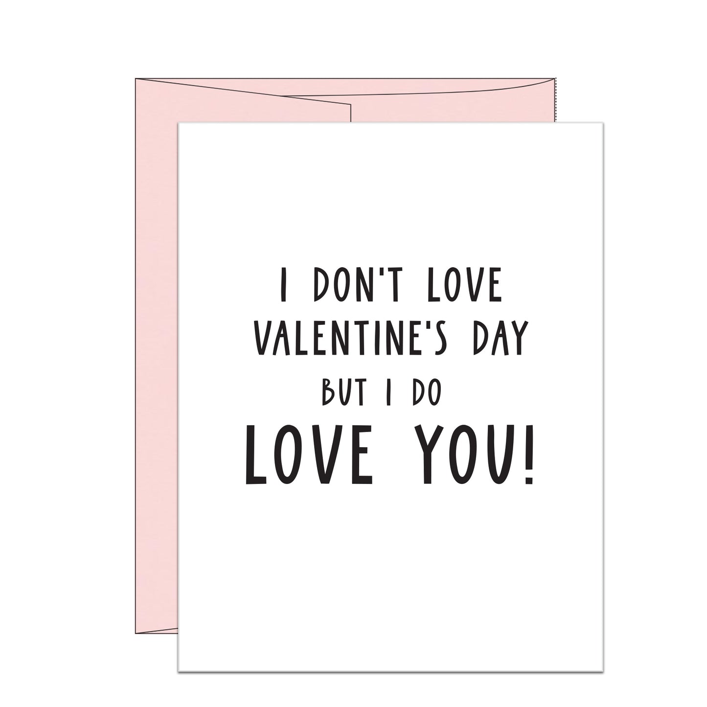 I don't Love Valentine's Day but I do Love You